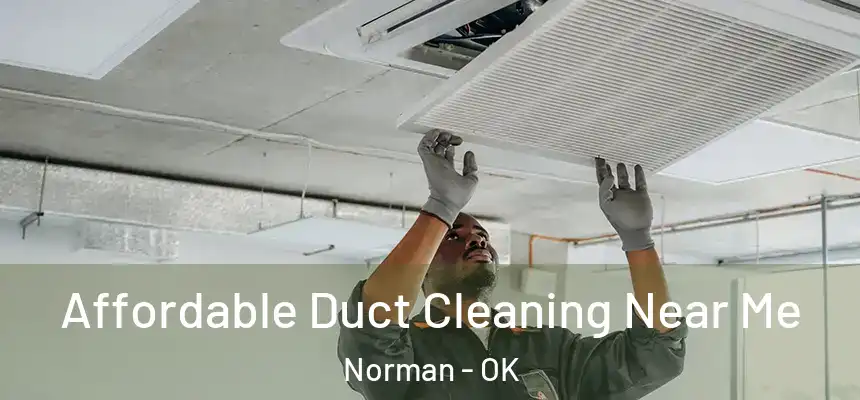  Affordable Duct Cleaning Near Me Norman - OK