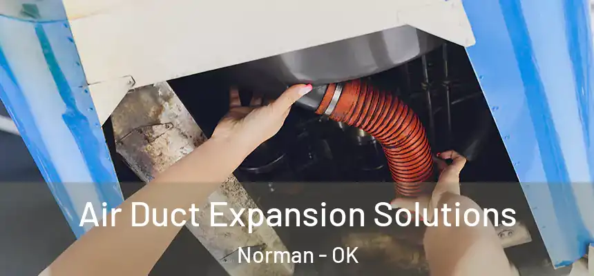  Air Duct Expansion Solutions Norman - OK