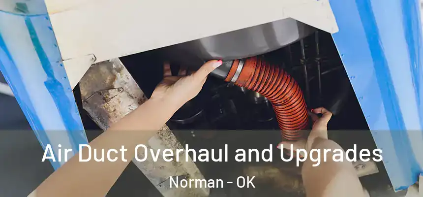  Air Duct Overhaul and Upgrades Norman - OK
