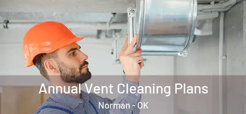  Annual Vent Cleaning Plans Norman - OK