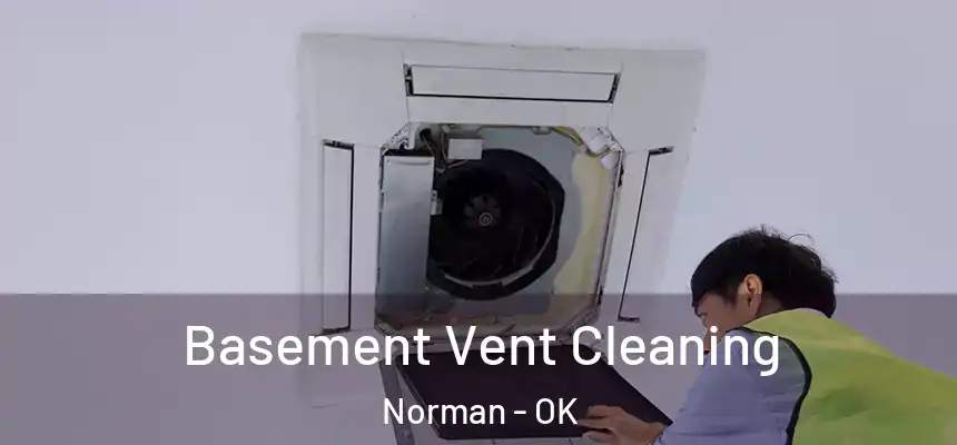 Basement Vent Cleaning Norman - OK