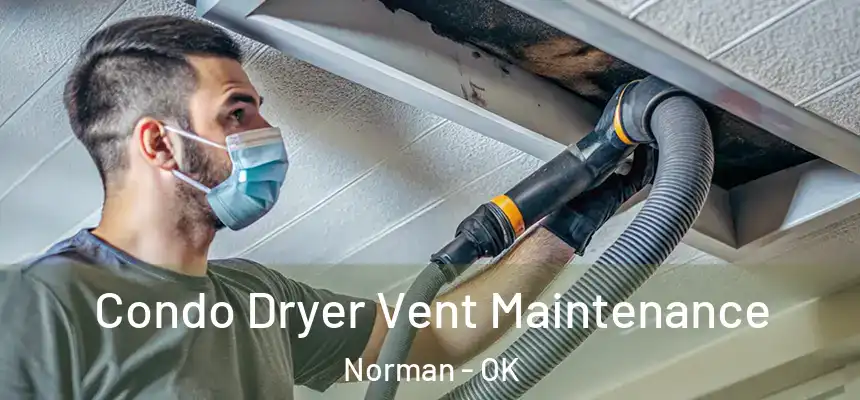  Condo Dryer Vent Maintenance Norman - OK