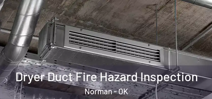  Dryer Duct Fire Hazard Inspection Norman - OK