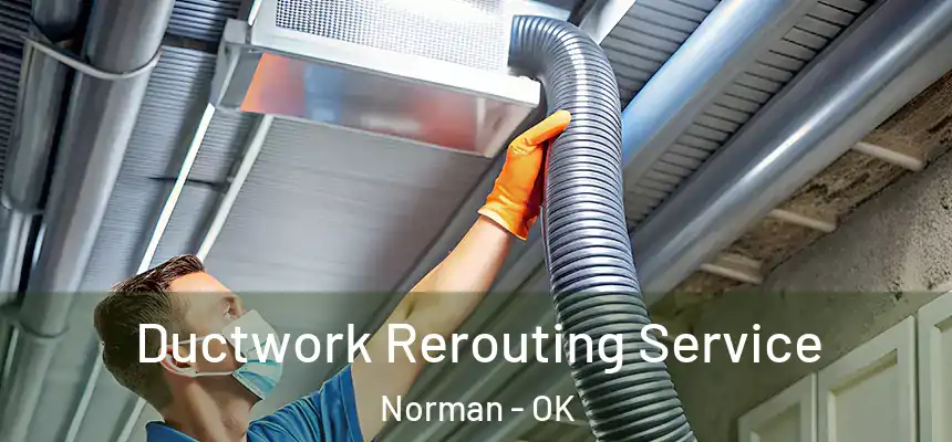  Ductwork Rerouting Service Norman - OK