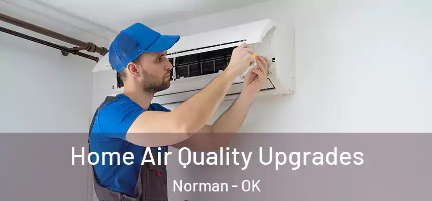  Home Air Quality Upgrades Norman - OK