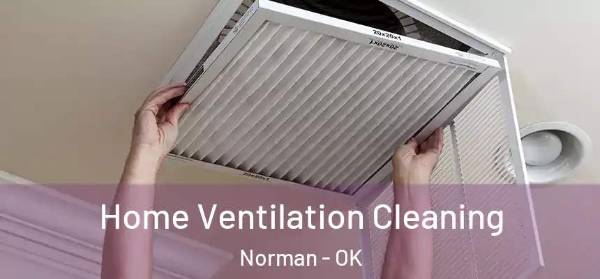  Home Ventilation Cleaning Norman - OK