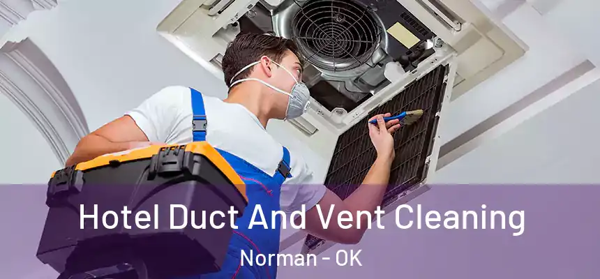  Hotel Duct And Vent Cleaning Norman - OK