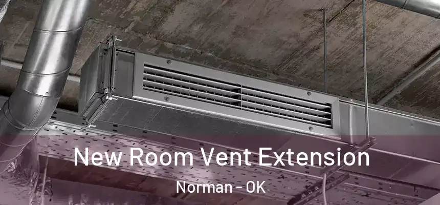  New Room Vent Extension Norman - OK