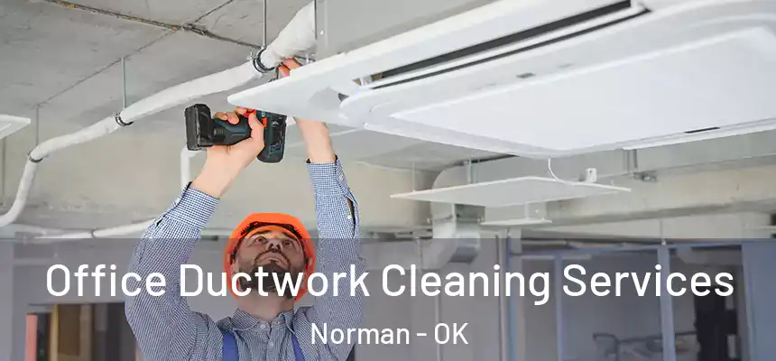  Office Ductwork Cleaning Services Norman - OK