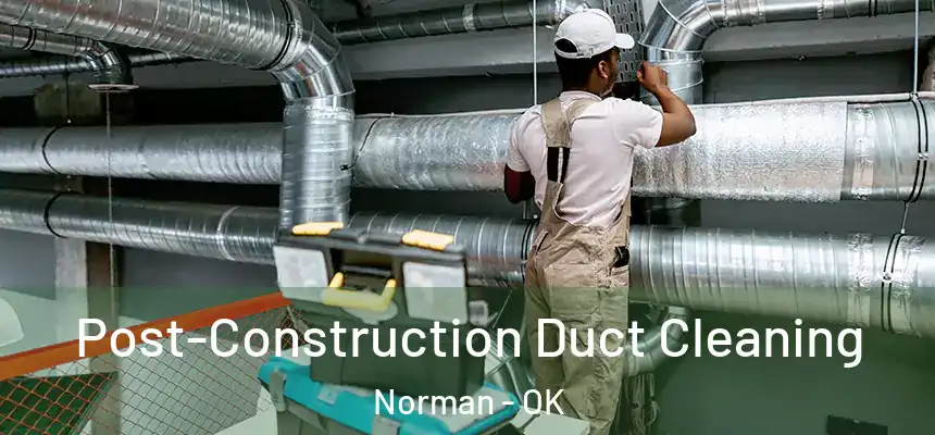  Post-Construction Duct Cleaning Norman - OK