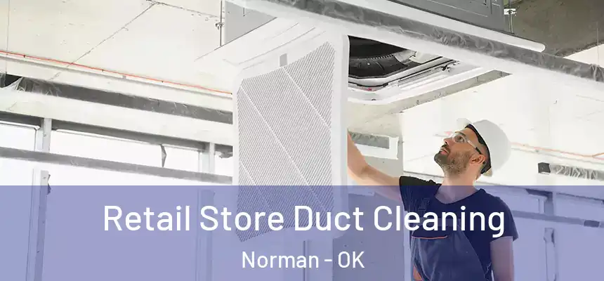  Retail Store Duct Cleaning Norman - OK