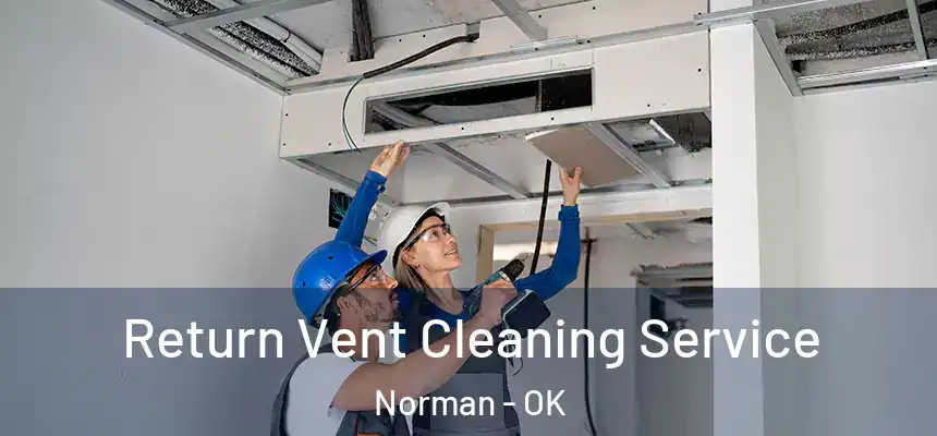  Return Vent Cleaning Service Norman - OK
