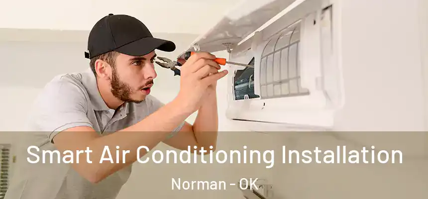  Smart Air Conditioning Installation Norman - OK