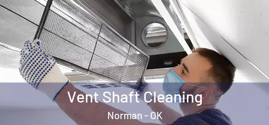  Vent Shaft Cleaning Norman - OK