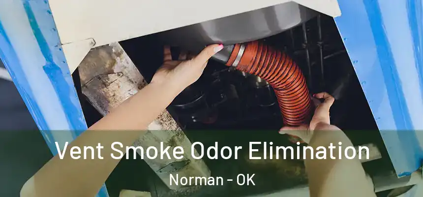  Vent Smoke Odor Elimination Norman - OK