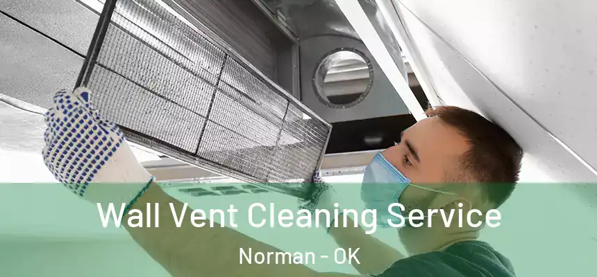  Wall Vent Cleaning Service Norman - OK