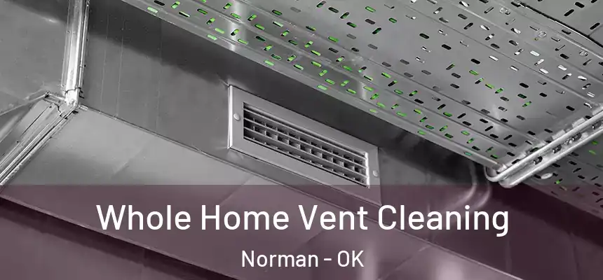  Whole Home Vent Cleaning Norman - OK